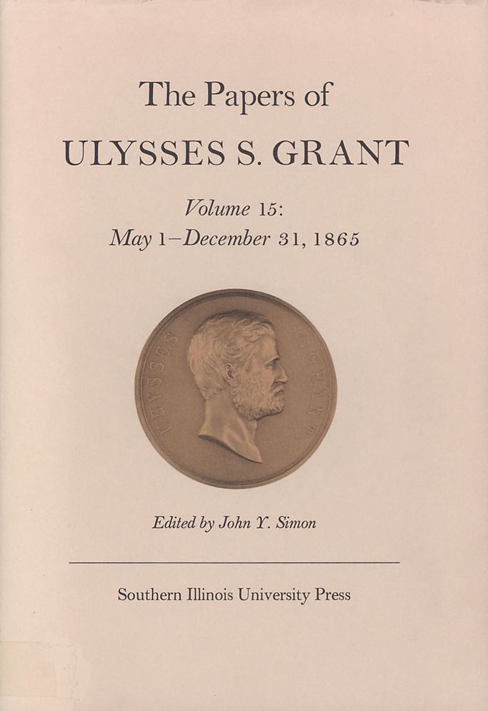 The Papers of Ulysses S. Grant: May 1 - December 31, 1865