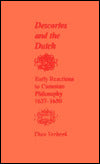 Descartes and the Dutch: Early Reactions to Cartesian Philosophy, 1637-1650