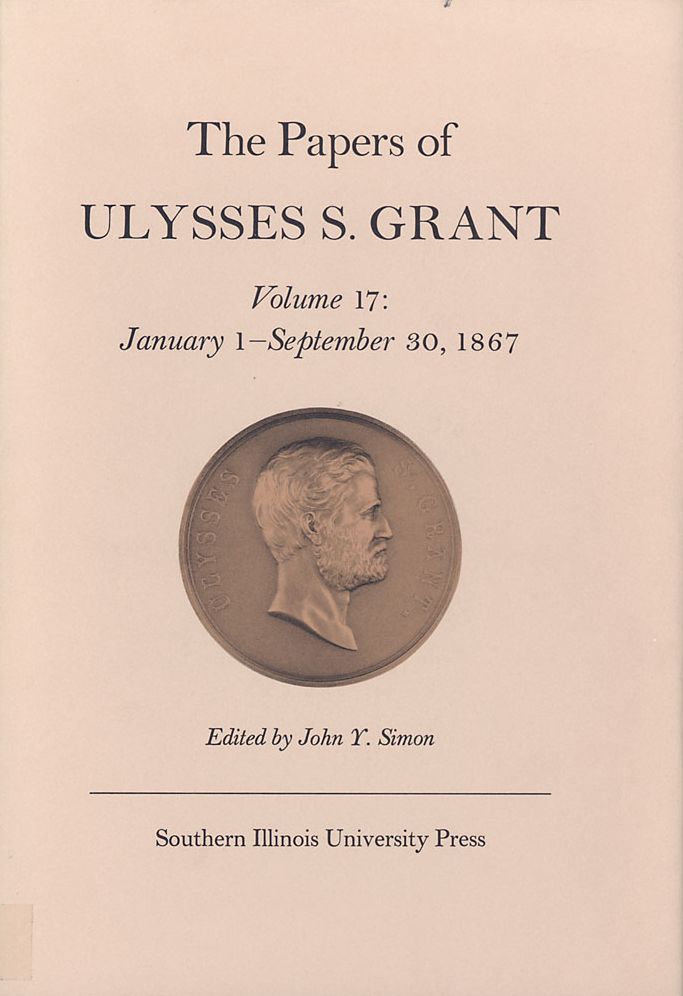 The Papers of Ulysses S. Grant: January 1 - September 30, 1867