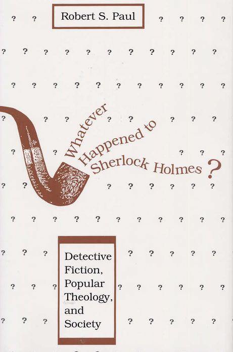 Whatever Happened to Sherlock Holmes?: Detective Fiction, Popular Theology, and Society