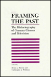 Framing the Past: The Historiograpy of German Cinema and Television