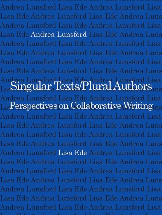 Singular Texts - Plural Authors: Perspectives on Collaborative Writing