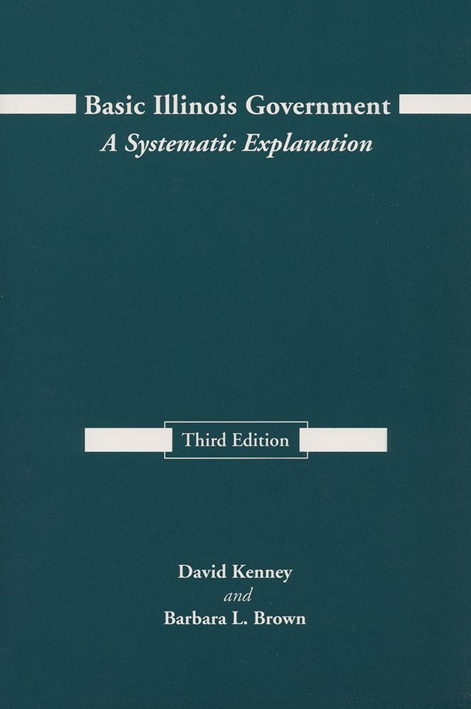 Basic Illinois Government, Third Edition: A Systematic Explanation