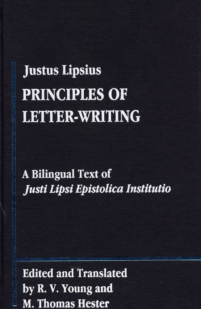 Justus Lipsius: Principles of Letter-Writing: A Bilingal Text of Justi Lipsi Epistolica Institutio
