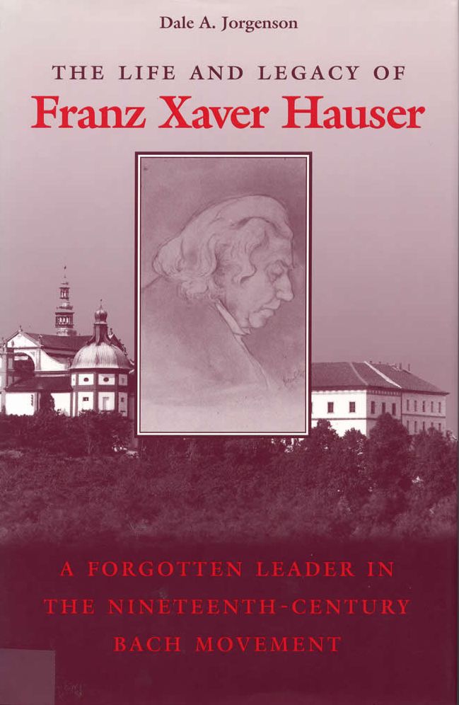The Life and Legacy of Franz Xaver Hauser: A Leader in the Nineteenth-Century Bach Movement