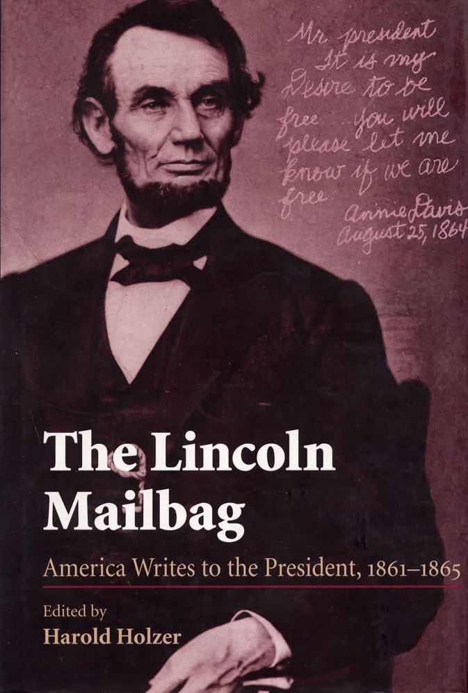 The Lincoln Mailbag: America Writes to the President, 1861-1865