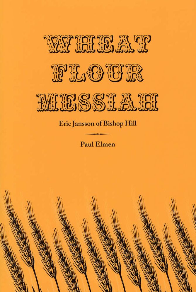 Wheat Flour Messiah: Eric Jansen of Bishop Hill