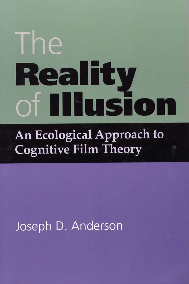 The Reality of Illusion: An Ecological Approach to Cognitive Film Theory