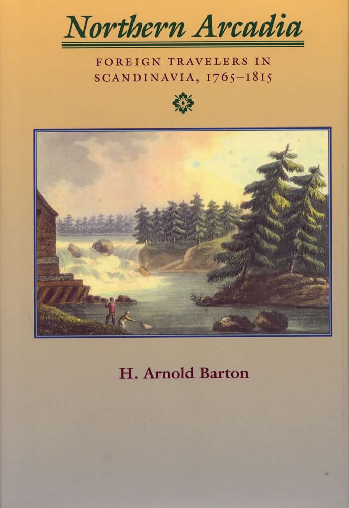 Northern Arcadia: Foreign Travelers in Scandinavia, 1765-1815