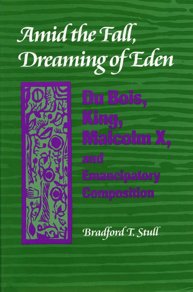 Amid the Fall, Dreaming of Eden: Du Bois, King, Malcolm X, and Emancipatory Composition