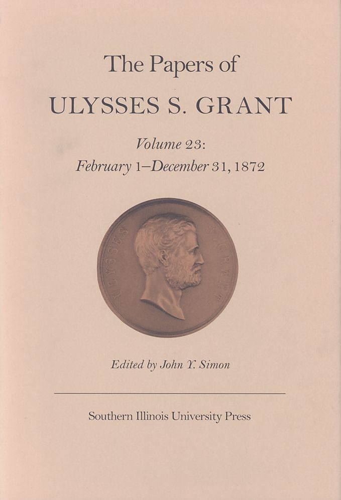 The Papers of Ulysses S. Grant: February 1 - December 31, 1872