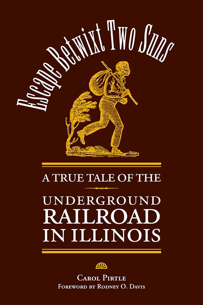 Escape Betwixt Two Suns: A True Tale of the Underground Railroad in Illinois