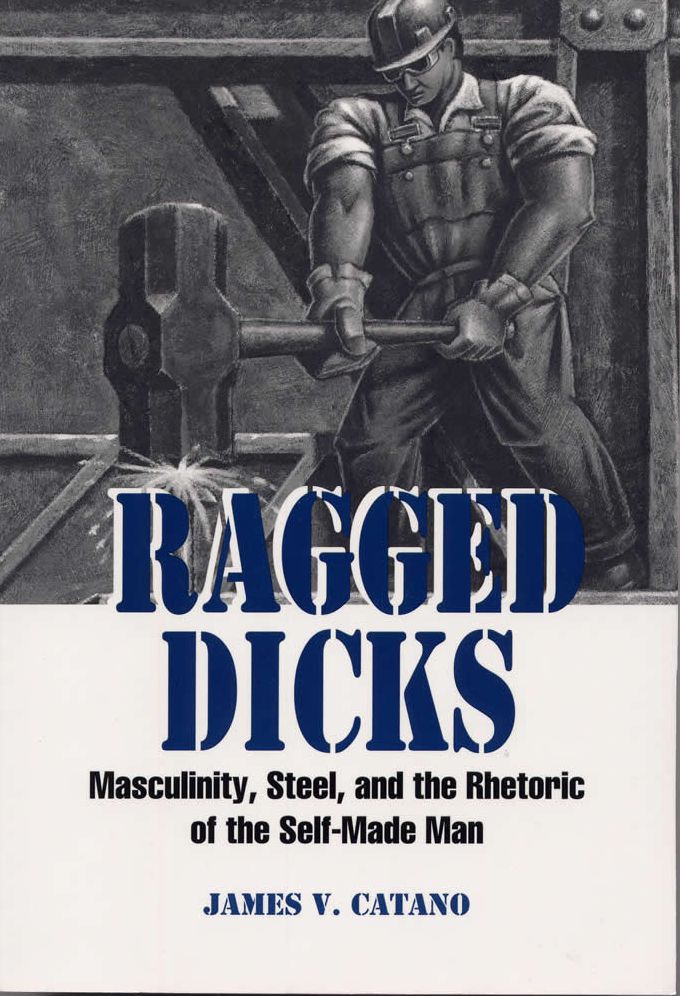 Ragged Dicks: Masculinity, Steel, and the Rhetoric of the Self-Made Man
