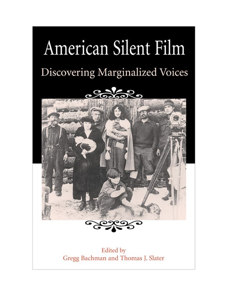 American Silent Film: Exploring Marginalized Issues and Voices in American Silent Film