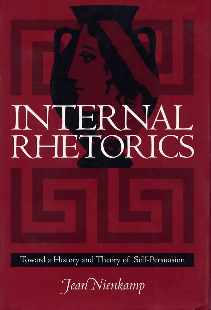 Internal Rhetorics: Toward a History and Theory of Self-Persuasion