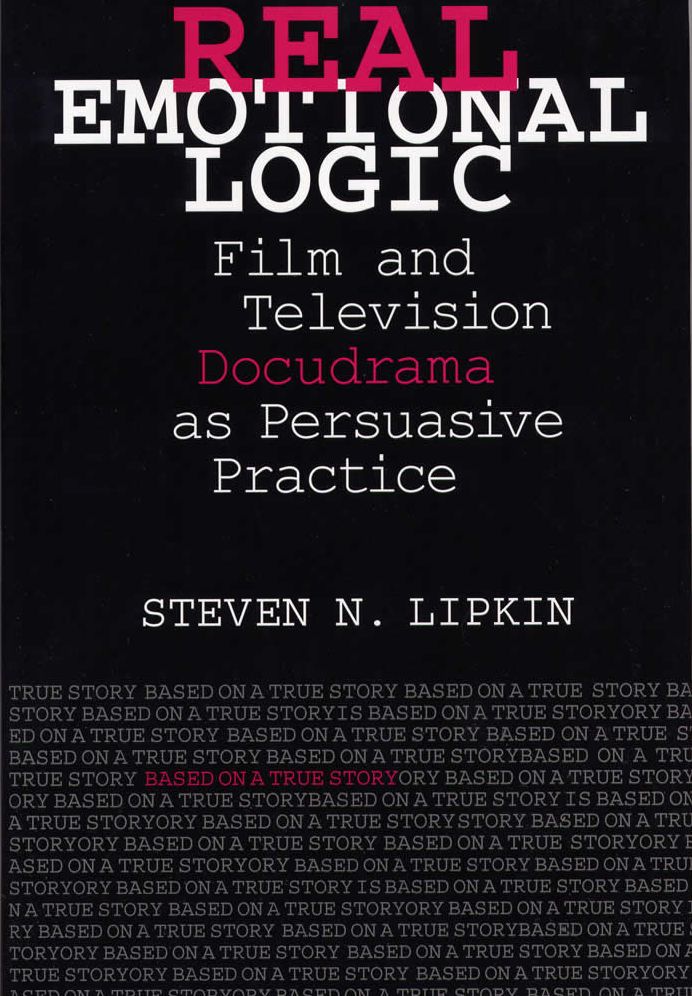 Real Emotional Logic: Film and Television Docudrama As Persuasive Practice