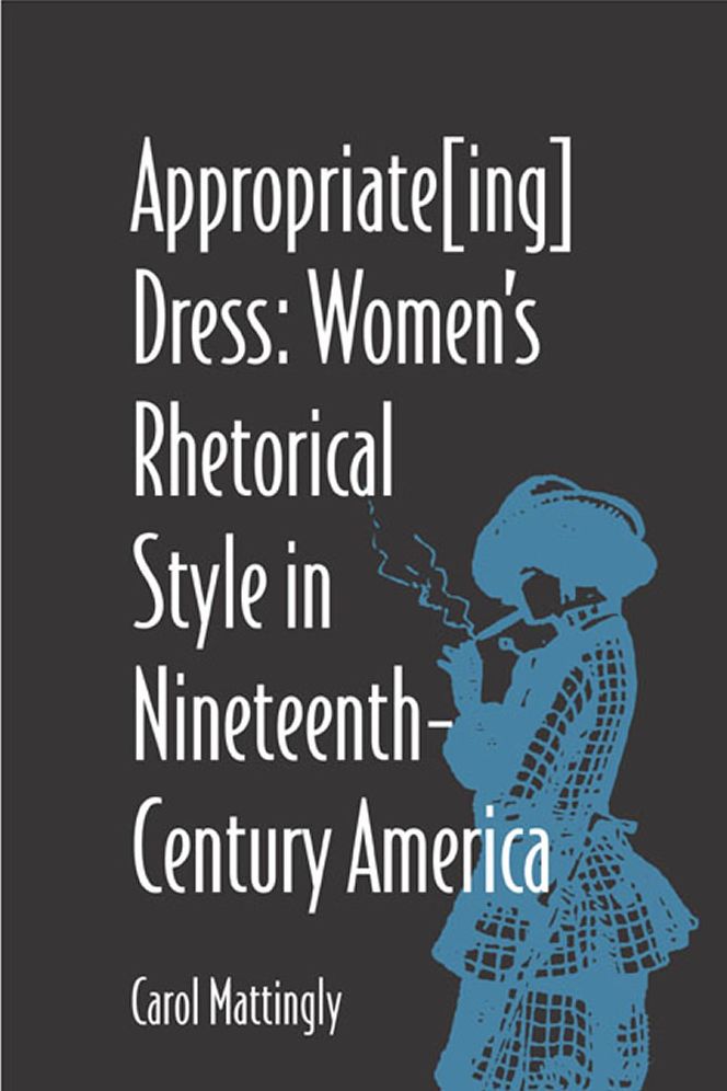 Appropriate[Ing] Dress: Women's Rhetorical Style in Nineteenth-Century America
