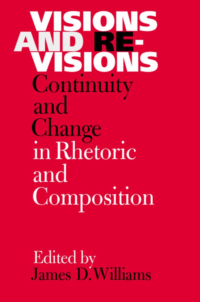 Visions and Revisions: Continuity and Change in Rhetoric and Composition