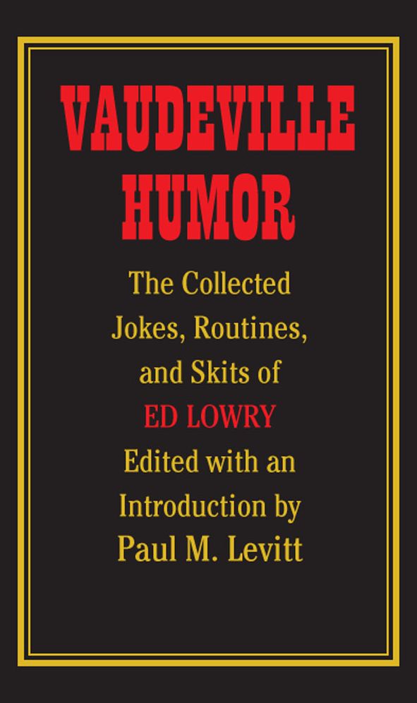 Vaudeville Humor: The Collected Jokes, Routines, and Skits of Ed Lowry
