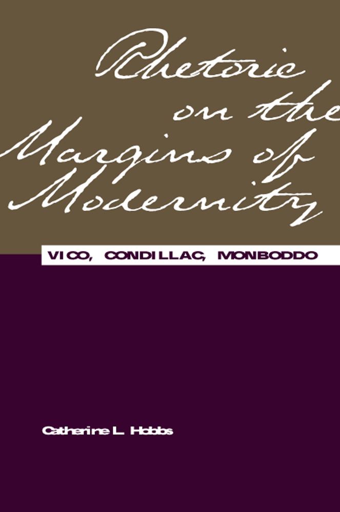 Rhetoric on the Margins of Modernity: Vico, Condillac, Monboddo (Rhetorical Philosopy and Theory)