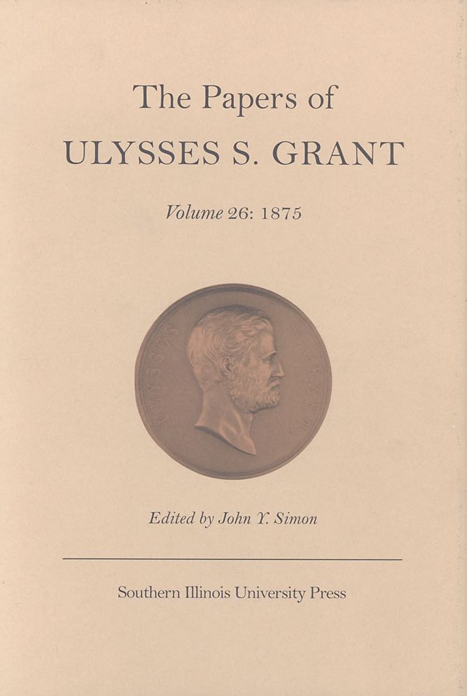 The Papers of Ulysses S. Grant, Volume 26: 1875