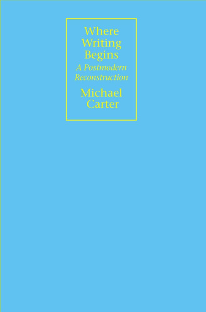 Where Writing Begins (Rhetorical Philosophy and Theory Series): A Postmodern Reconstruction