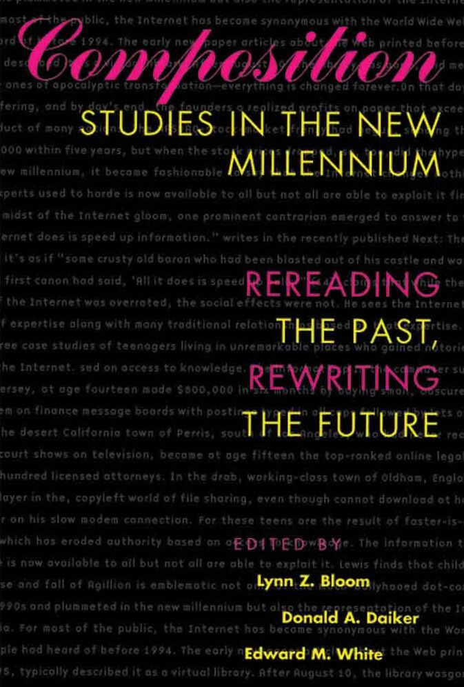 Composition Studies in the New Millennium: Rereading the Past, Rewriting the Future