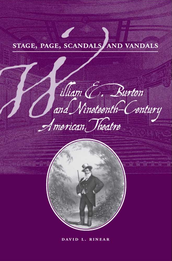 Stage, Page, and Scandals, and Vandals: William E. Burton and Nineteenth-Century American Theatre