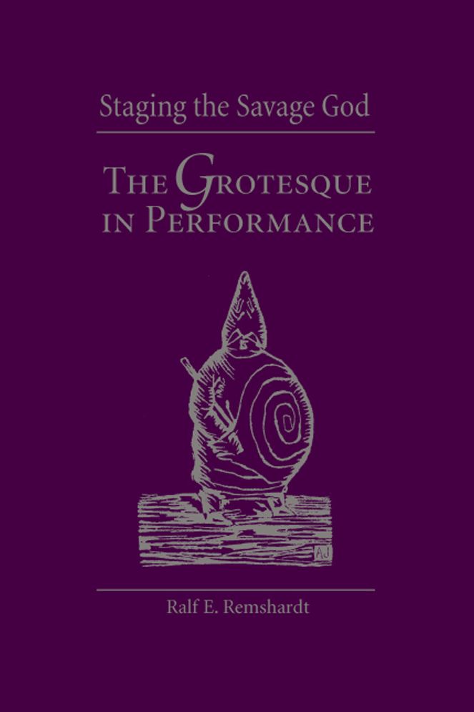 Staging the Savage God: The Grotesque in Performance
