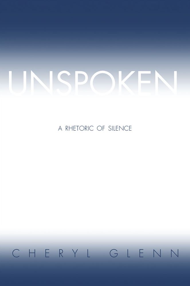 Unspoken: A Rhetoric of Silence