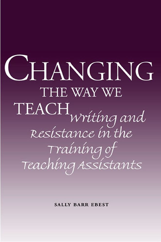Changing the Way We Teach: Writing and Resistance in the Training of Teaching Assistants
