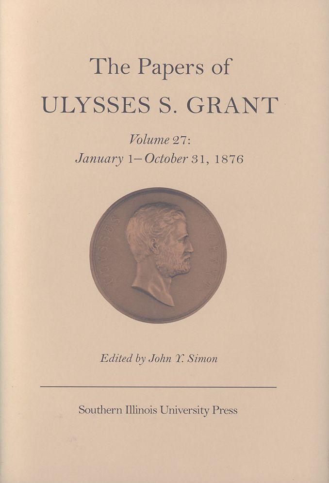 The Papers of Ulysses S. Grant: January 1 - October 31,1876