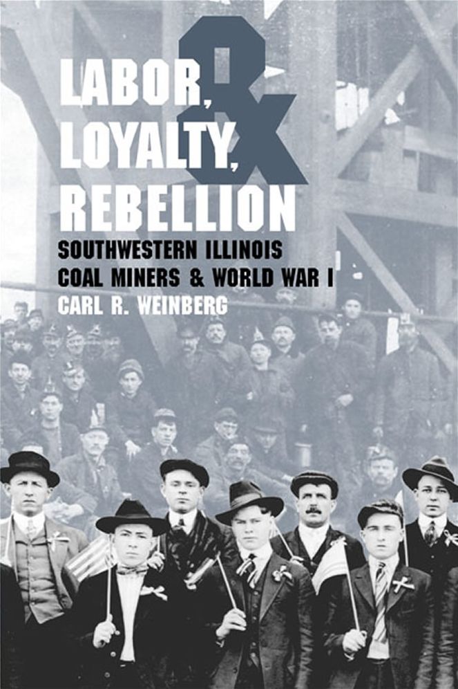 Labor, Loyalty, and Rebellion: Southwestern Illinois Coal Miners and World War I