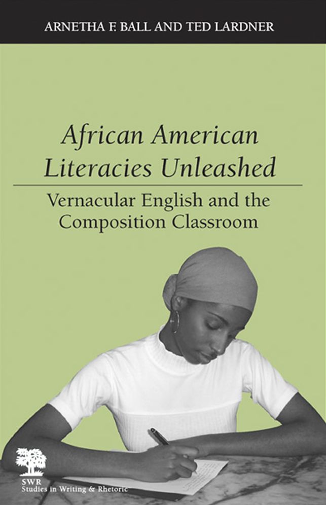African American Literacies Unleashed: Vernacular English and the Composition Classroom