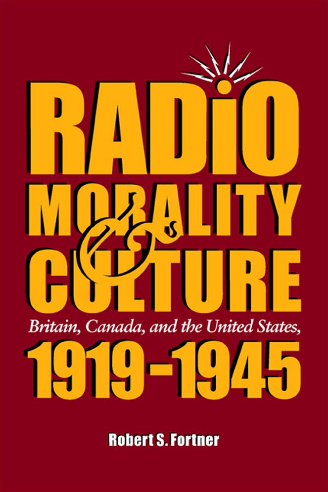 Radio, Morality, and Culture: Britain, Canada, and the United States, 1919-1945