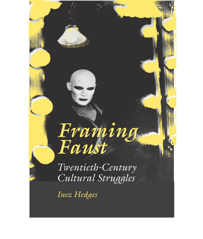Framing Faust: Twentieth-Century Cultural Struggles