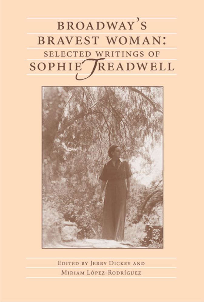 Broadway's Bravest Woman: Selected Writings of Sophie Treadwell