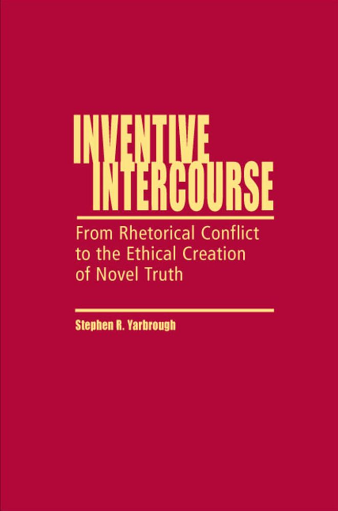 Inventive Intercourse: From Rhetorical Conflict to the Ethical Creation of Novel Truth