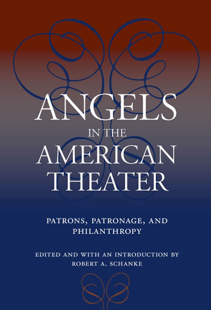Angels in the American Theater: Patrons, Patronage, and Philanthropy