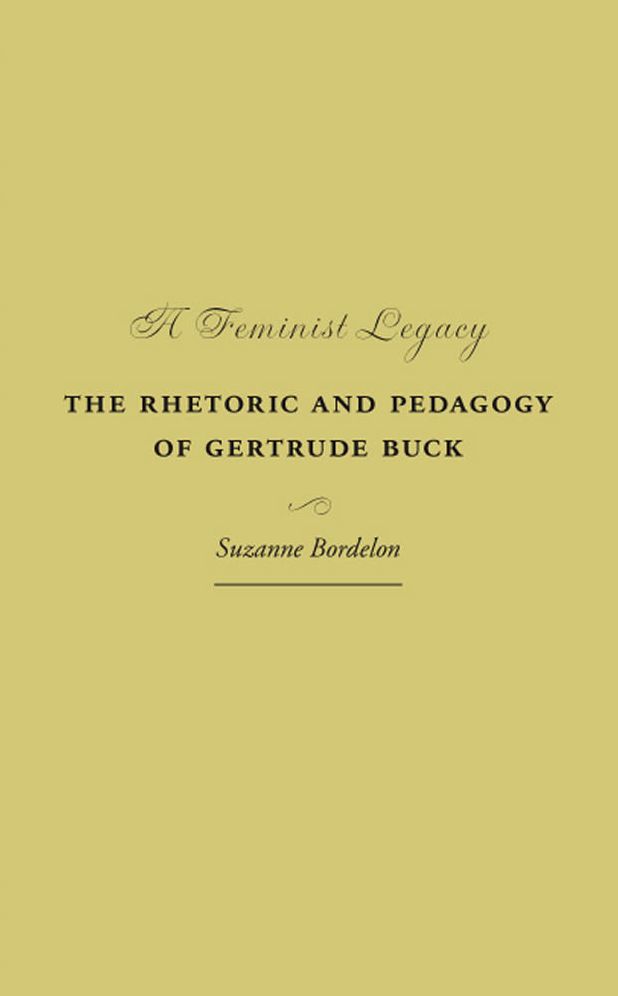A Feminist Legacy: The Rhetoric and Pedagogy of Gertrude Buck