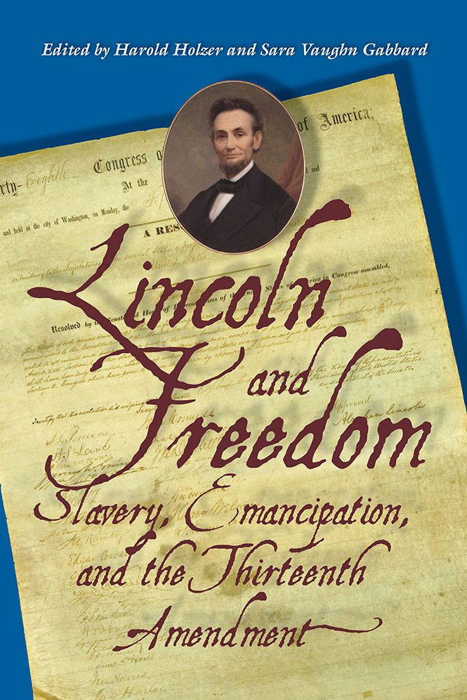 Lincoln and Freedom: Slavery, Emancipation, and the Thirteenth Amendment