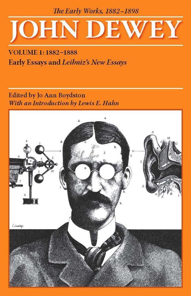 The Early Works of John Dewey, 1882-1898: Early Essays and Leibniz's New Essays, 1882-1888