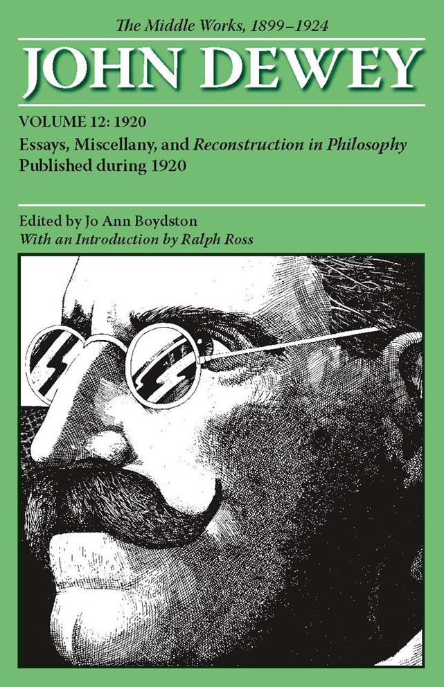 The Middle Works of John Dewey, 1899-1924: 1920, Reconstruction in Philosophy and Essays