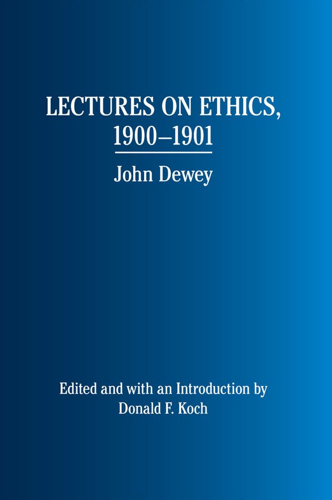 Lectures on Ethics, 1900 - 1901: John Dewey