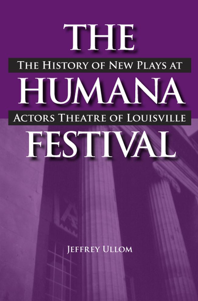The Humana Festival: The History of New Plays at Actors Theatre of Louisville