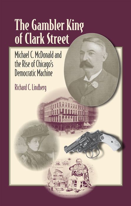 Gambler King of Clark Street: Michael C. McDonald and the Rise of Chicago's Democratic Machine