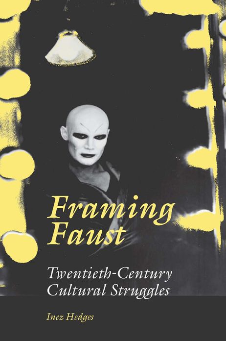 Framing Faust: Twentieth-Century Cultural Struggles