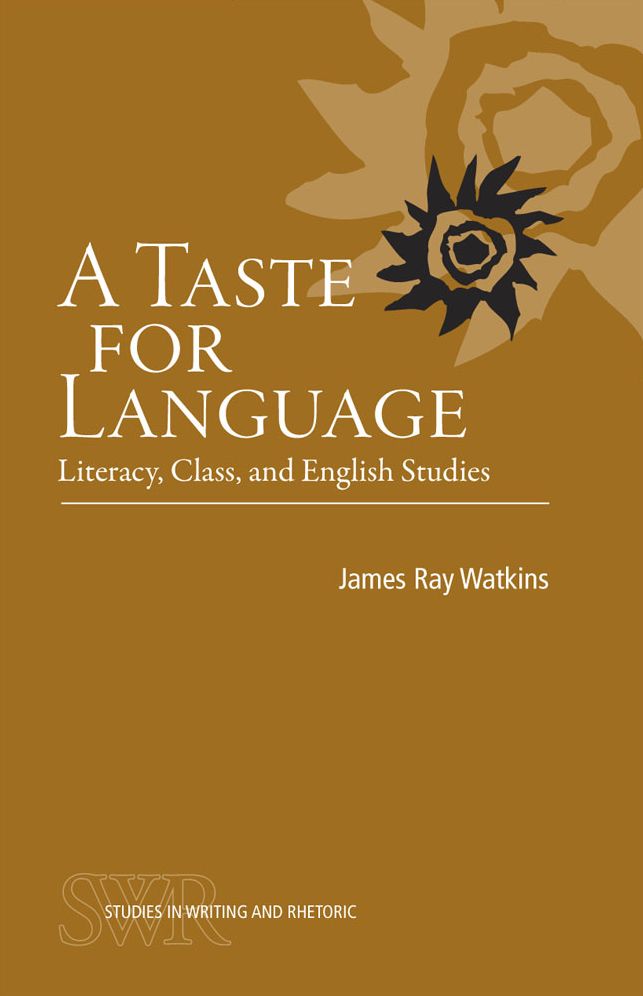 A Taste for Language: Literacy, Class, and English Studies