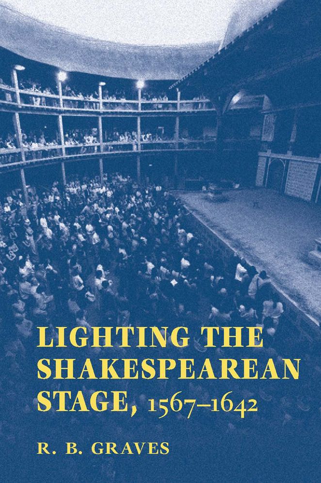 Lighting The Shakespearean Stage, 1567 - 1642