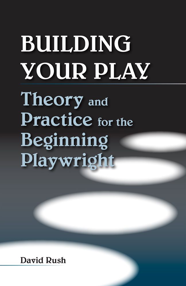 Building Your Play: Theory and Practice for the Beginning Playwright